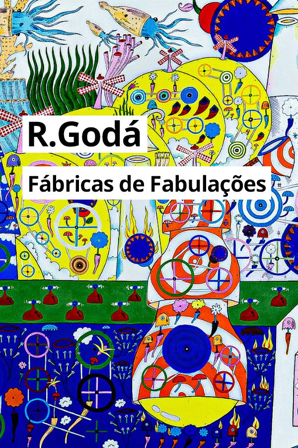 R.Godá - Fábricas de fabulações